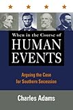 When in the Course of Human Events: Arguing the Case for Southern Secession cover