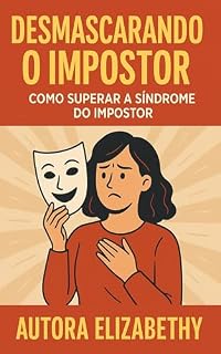 Livro Desmascarando o Impostor: "Como Superar a Síndrome do Impostor"