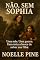 Livro NÃO, SEM SOPHIA: UMA MÃE. UMA GUERRA. A ÚNICA CHANCE DE SALVAR SUA FILHA