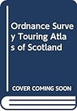 Ordnance Survey Touring Atlas of Scotland (Ordnance Survey Touring Atlas) by 
