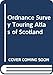 Ordnance Survey Touring Atlas of Scotland (Ordnance Survey Touring Atlas) by 