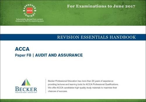 ACCA Approved- F8 Audit and Assurance: Revision Essentials Handbook (for the March and June 2017 Exams)
