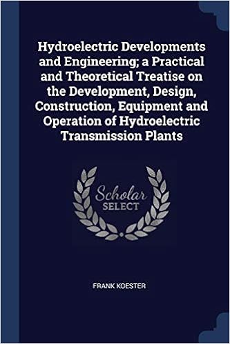 Hydroelectric Developments and Engineering; A Practical and Theoretical Treatise on the Development, Design, Construction, Equipment and Operation of Hydroelectric Transmission Plants