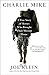 Charlie Mike: A True Story of Heroes Who Brought Their Mission Home by Joe Klein