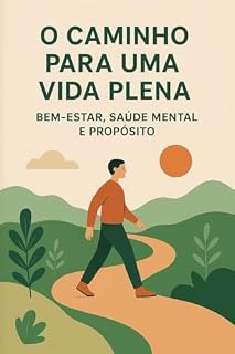 Livro O CAMINHO PARA UM VIDA PLENA: Bem- Estar, Saúde Mental e Propósito