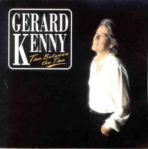 GERARD KENNY - Time Between The Time By Gerard Kenny - Zortam Music