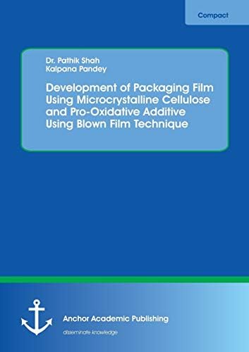 Development of Packaging Film Using Microcrystalline Cellulose and Pro-Oxidative Additive Using Blown Film Technique Paperback – November 9, 2017