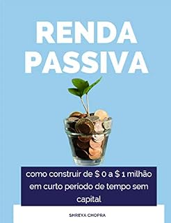 Livro Renda passiva: como construir de $ 0 a $ 1 milhão em curto período de tempo sem capital