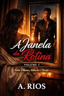 Livro A Janela da Rotina — Volume 1: Entre Olhares, Silencio e Desejo