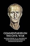 Commentaries on the Civil War (Illustrated) by Caius Julius Caesar, Thomas De Quincey