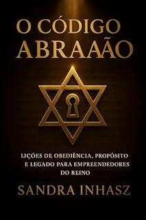 Livro O CÓDIGO ABRAÃO: Lições de Obediência, Propósito e Legado para Empreendedores do Reino