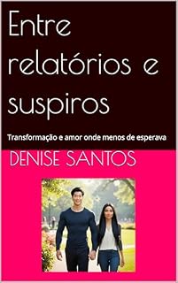 Livro Entre relatórios e suspiros: Transformação e amor onde menos se esperava
