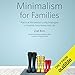 Minimalism for Families: Practical Minimalist Living Strategies to Simplify Your Home and Life by 