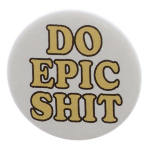 A&T Designs Unisex - Do Epic Shit 1.25