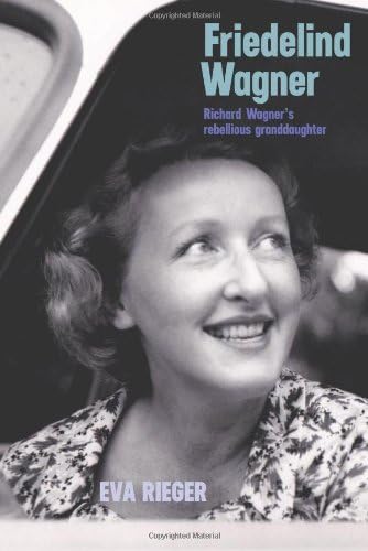 Friedelind Wagner: Richard Wagner's Rebellious Granddaughter