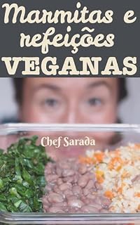 Livro Marmitas e refeições veganas: Mais de 70 receitas para você passar menos tempo na cozinha (receitas veganas da Chef Sarada Livro 6)