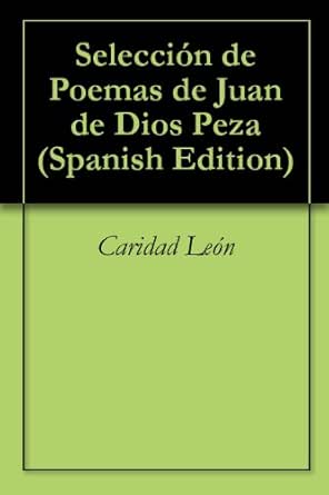 Amazon Com Seleccion De Poemas De Juan De Dios Peza Spanish Edition Ebook Leon Caridad Books