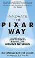 Innovate the Pixar Way: Business Lessons from the World's Most Creative Corporate Playground