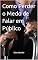 Livro Como Perder o Medo de Falar em Público: Técnicas Poderosas de Oratória