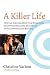 A Killer Life: How an Independent Film Producer Survives Deals and Disasters in Hollywood and Beyond by 