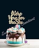 We're Here For The Sex Cake Topper