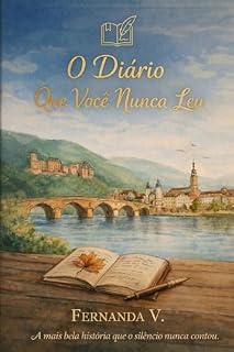 Livro O Diário Que Você Nunca Leu : A mais bela história que silêncio nunca contou.