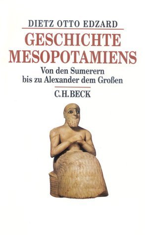 Geschichte Mesopotamiens: Von Den Sumerern Bis Zu Alexander Dem Großen Von  Dietz Otto Edzard (11. Mai 2009) Gebundene Ausgabe : Amazon.de: Bücher