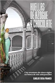 Livres Couvertures de Huellas de Azogue y Chocolate: Una aventura de cinco siglos en busca de mis antepasados (Español) Tapa blanda – 22 febrero 2020