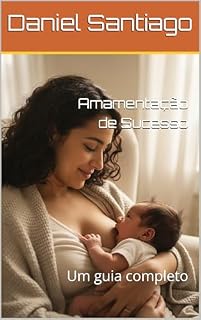 Livro Amamentação de Sucesso: Um guia completo