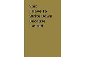 Shit I Have To Write Down Because I'm Old.: Therapeutic Outlet Notebook | Humorous Anecdotes Logbook | Personal Reflection Journal | Gag Gift For ... Card Alternative | Coworker White Elephant