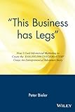 "This Business has Legs": How I Used Infomercial Marketing to Create the $100,000,000 Thighmaster Craze: An Entrepreneurial Adventure Story