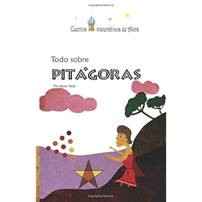 Todo sobre Pitágoras: Versión color (Cuentos matemáticos de Alicia) Todo sobre Pitágoras: Versión color (Cuentos matemáticos de Alicia)