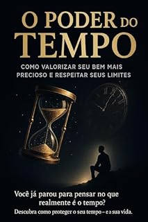 Livro O Poder do Tempo: Como Valorizar Seu Bem Mais Precioso e Respeitar Seus Limites