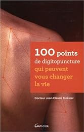 100 points de digitopuncture qui peuvent vous changer la vie