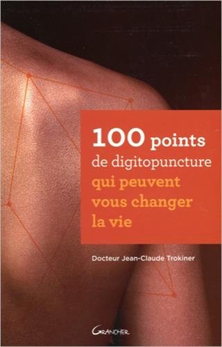 100 points de digitopuncture qui peuvent vous changer la vie