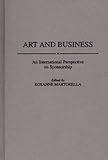 Art and Business: An International Perspective on Sponsorship, Rosanne Martorella, 027595000X