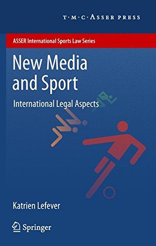 Download New Media and Sport: International Legal Aspects (ASSER International Sports Law Series) Download New Media and Sport: International Legal Aspects (ASSER International Sports Law Series)