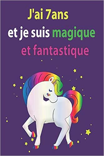 J Ai 7 Ans Et Je Suis Magique Et Fantastique Licorne Carnet De Notes Et Dessin Parfait Cadeau D Anniversaire Pour Fille De 7 Ans Licorne Cahier De Journal Pour Les Vrais