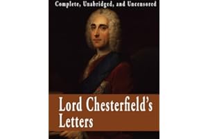 Lord Chesterfield's Letters : Complete, Unabridged, and Uncensored