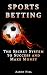Sports Betting: The Secret System to Success and Make Money (Win Money Betting System) (Sports Betting, Make Money, Betting Strategy)