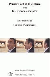 Penser l'art et la culture avec les sciences sociales en l'honneur de Pierre Bourdieu