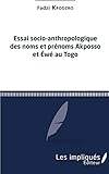 Essai socio-anthropologique des noms et prénoms Akposso et Ewe au Togo (French Edition) by 