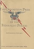 The Opposition Press of the Federalist Period, Stewart, Donald H., 0873950429