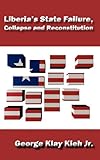 Liberia's State Failure, Collapse and Reconstitution, Kieh, George Klay, Jr., 0982584202