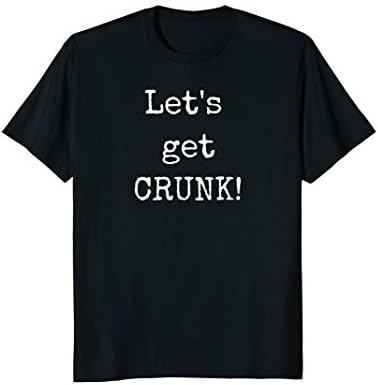 Funny Let's get Crunk T-shirt