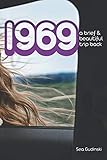 1969: A Brief and Beautiful Trip Back by 