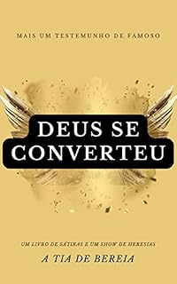 Livro DEUS SE CONVERTEU - HERESIAS, TRAGICOMÉDIA, DIABO, BÍBLIA, EVANGELHO, SALVAÇÃO, PEÇA TEATRAL, ficção gospel: Mais um testemunho de famoso que se converte. Um livro de sátiras e um show de heresias
