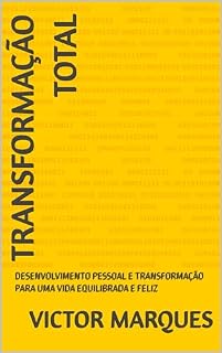 Livro Transformação Total: Desenvolvimento Pessoal e Transformação para uma Vida Equilibrada e Feliz