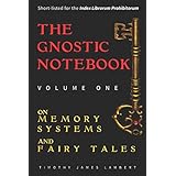 The Gnostic Notebook: Volume One: On Memory Systems and Fairy Tales (Volume 1)