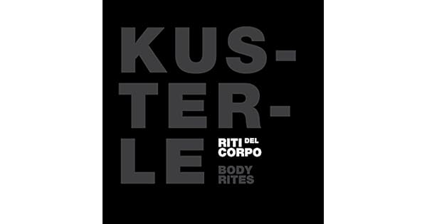 Roberto Kusterle Body Rites By Roberto Kusterle Giuseppe - 